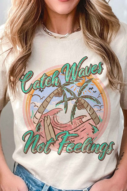 CATCH WAVES NOT FEELINGS GRAPHIC T-SHIRT